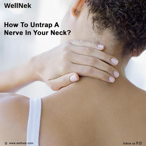How to Untrap a Nerve in Your Neck? | Wellnek